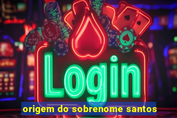 origem do sobrenome santos