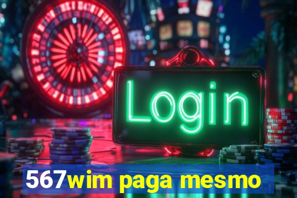 567wim paga mesmo