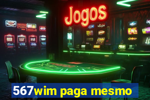 567wim paga mesmo