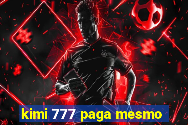 kimi 777 paga mesmo