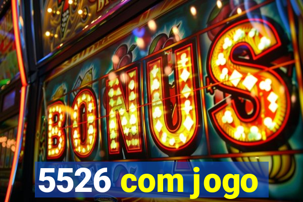 5526 com jogo