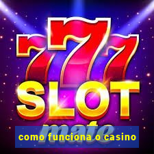 como funciona o casino