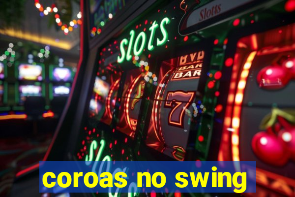 coroas no swing