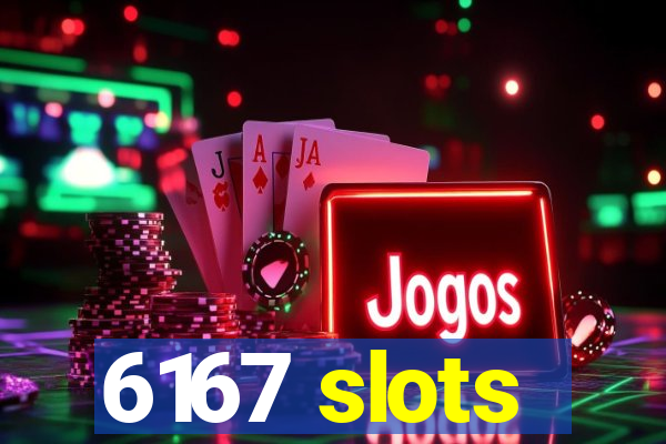 6167 slots