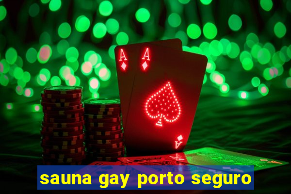 sauna gay porto seguro