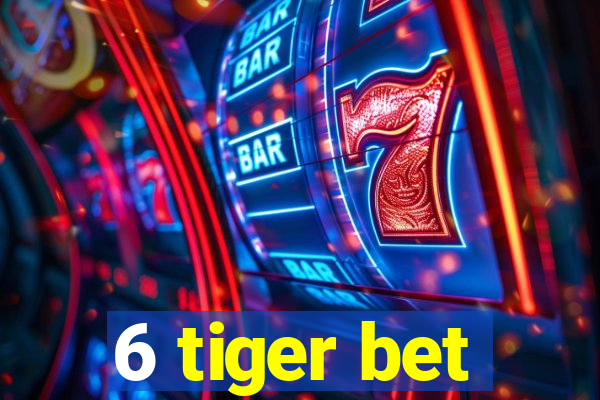 6 tiger bet