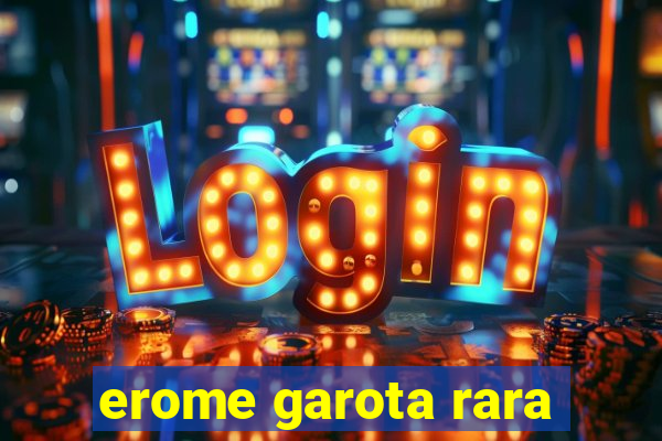 erome garota rara