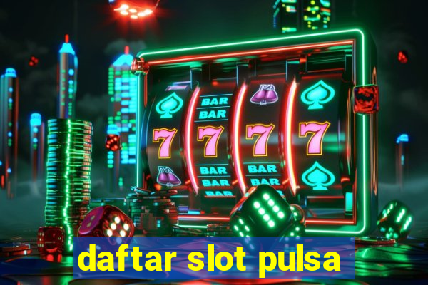 daftar slot pulsa