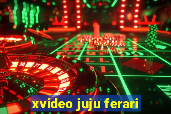 xvideo juju ferari