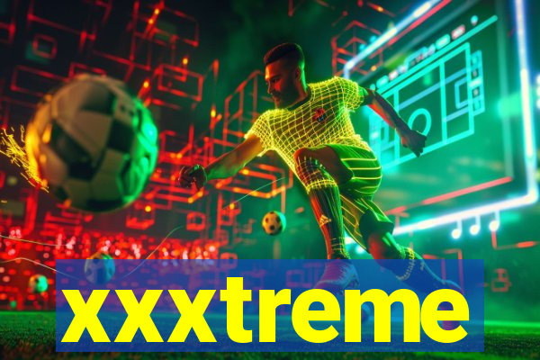 xxxtreme