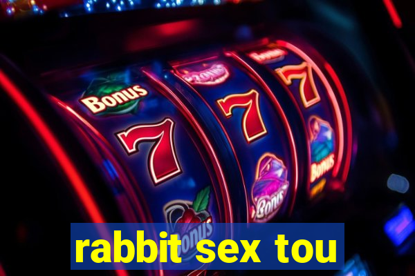 rabbit sex tou