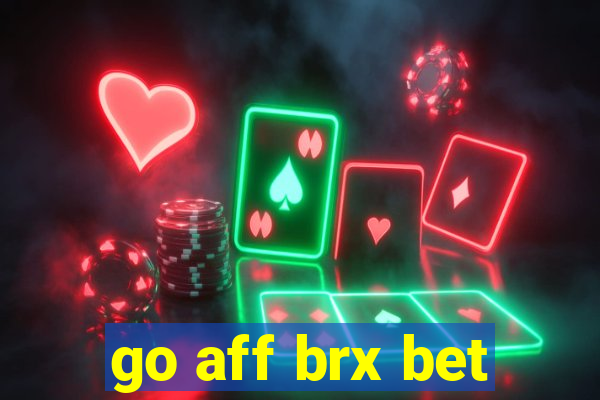 go aff brx bet