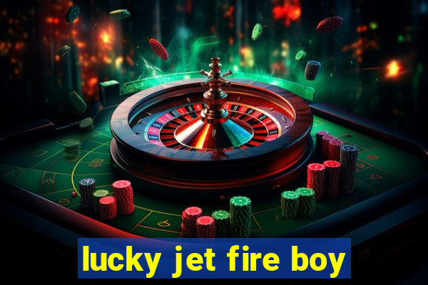 lucky jet fire boy