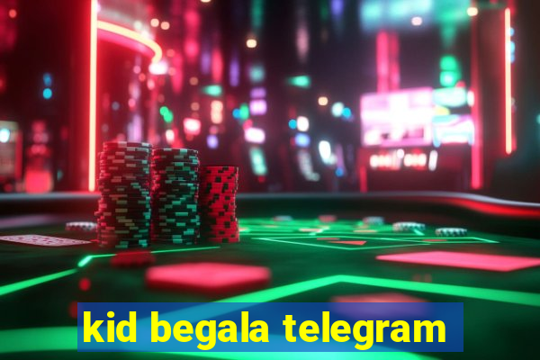 kid begala telegram