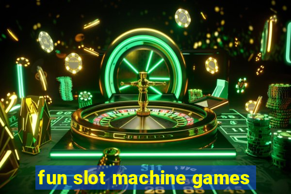 fun slot machine games