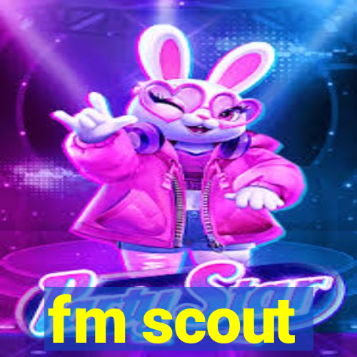 fm scout