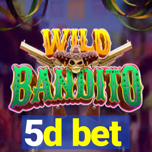 5d bet