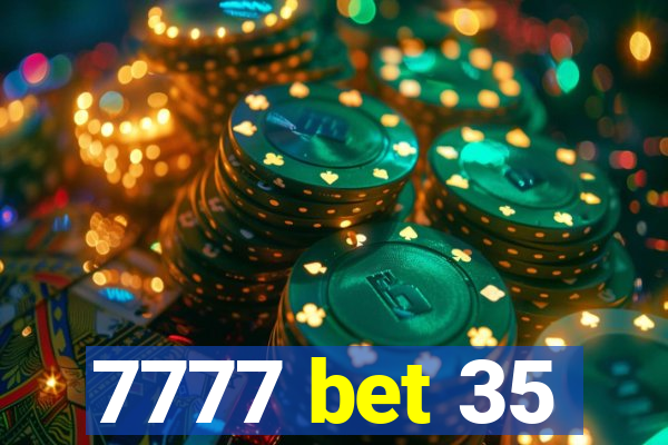 7777 bet 35