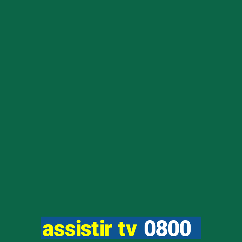 assistir tv 0800