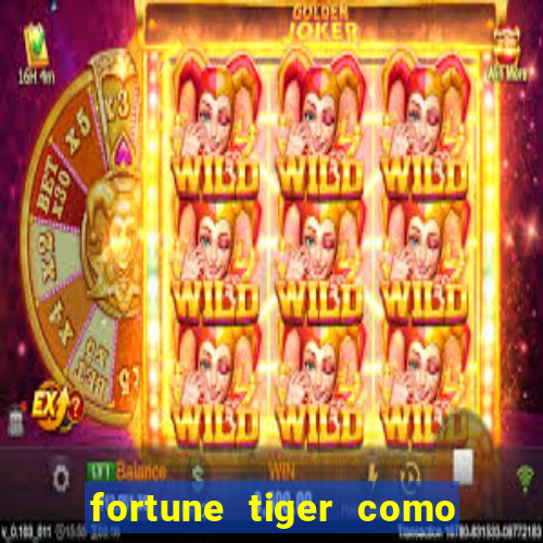 fortune tiger como jogar e ganhar