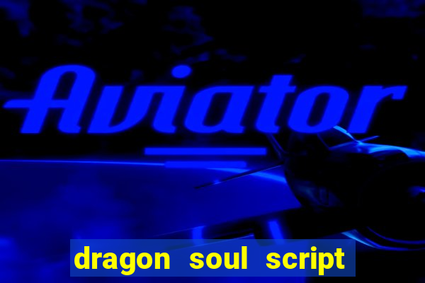 dragon soul script no key