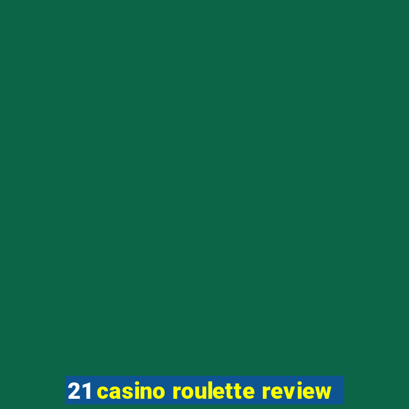 21 casino roulette review