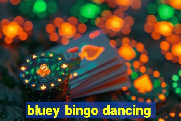 bluey bingo dancing