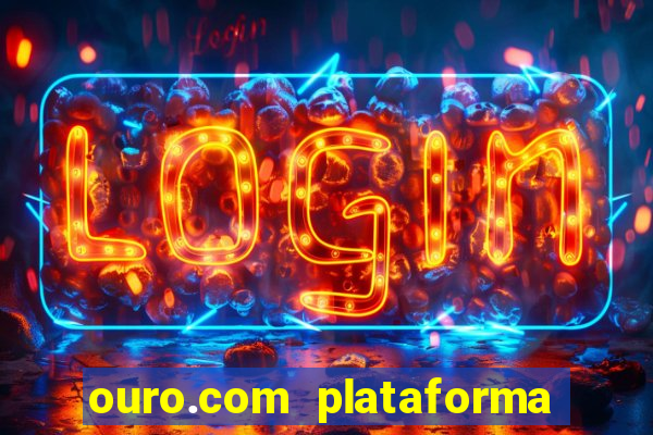 ouro.com plataforma de jogos