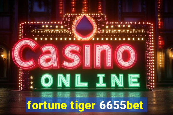 fortune tiger 6655bet