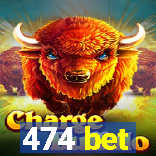 474 bet