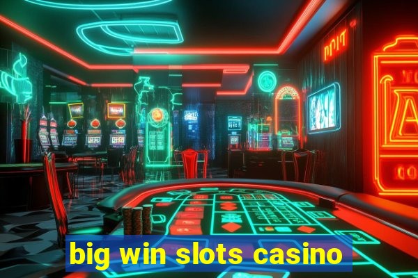 big win slots casino