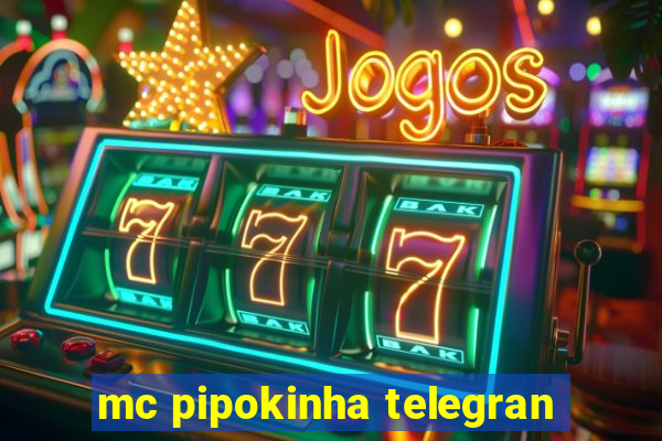 mc pipokinha telegran