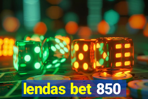 lendas bet 850