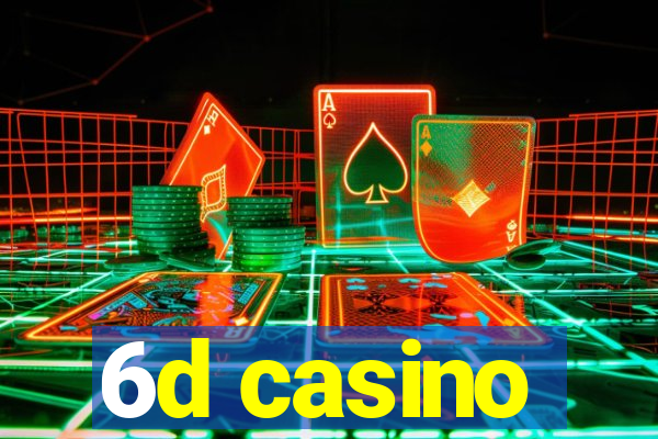 6d casino