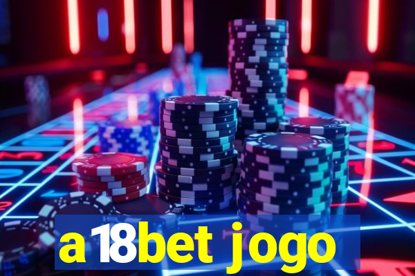 a18bet jogo