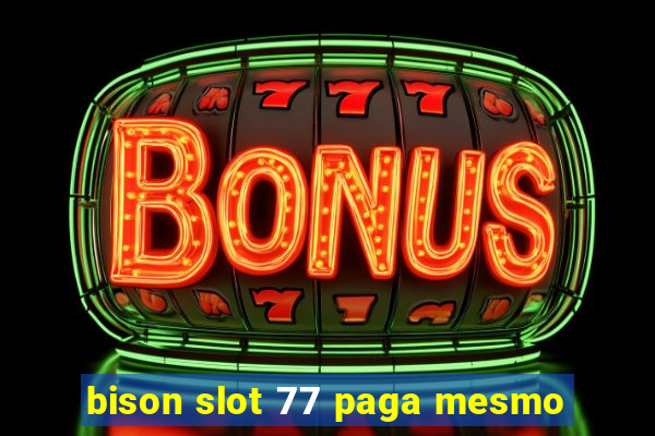 bison slot 77 paga mesmo