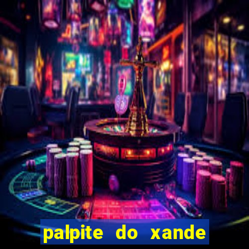 palpite do xande para hoje