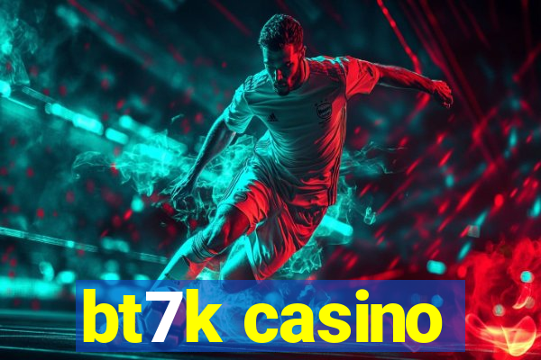 bt7k casino