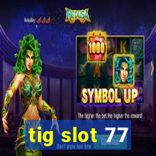 tig slot 77