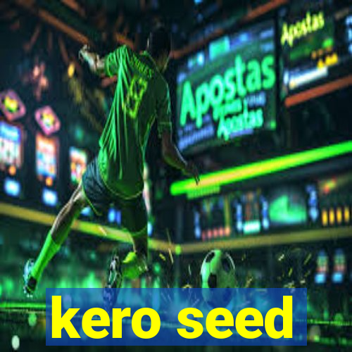 kero seed