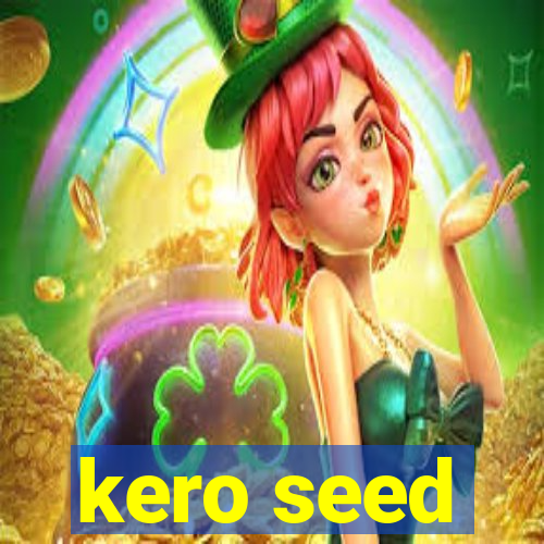 kero seed