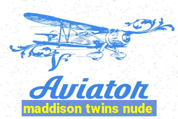 maddison twins nude