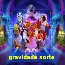 gravidade sorte