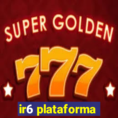 ir6 plataforma