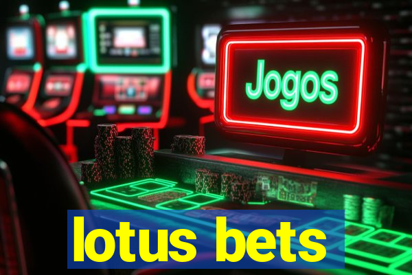 lotus bets