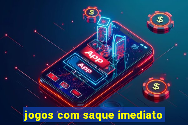 jogos com saque imediato