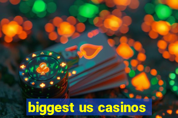 biggest us casinos