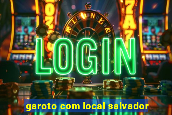 garoto com local salvador