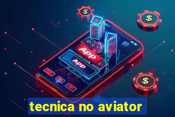 tecnica no aviator