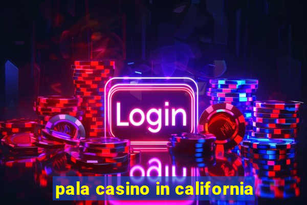 pala casino in california